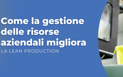 Come la gestione delle risorse aziendali migliora la lean production